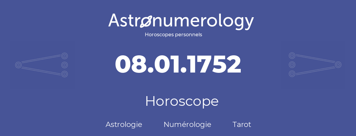 Horoscope pour anniversaire (jour de naissance): 08.01.1752 (08 Janvier 1752)