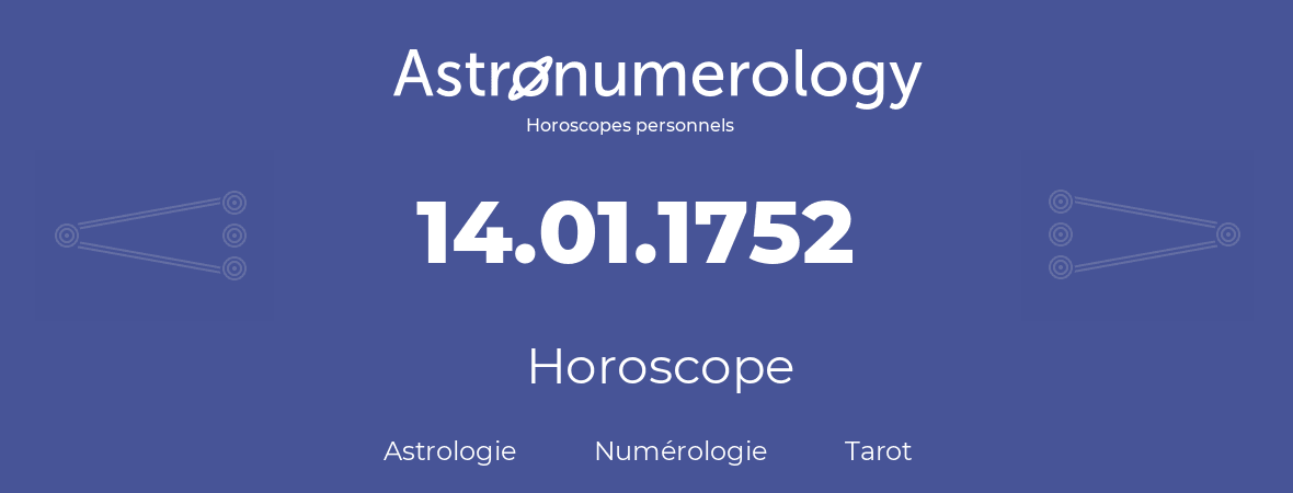 Horoscope pour anniversaire (jour de naissance): 14.01.1752 (14 Janvier 1752)