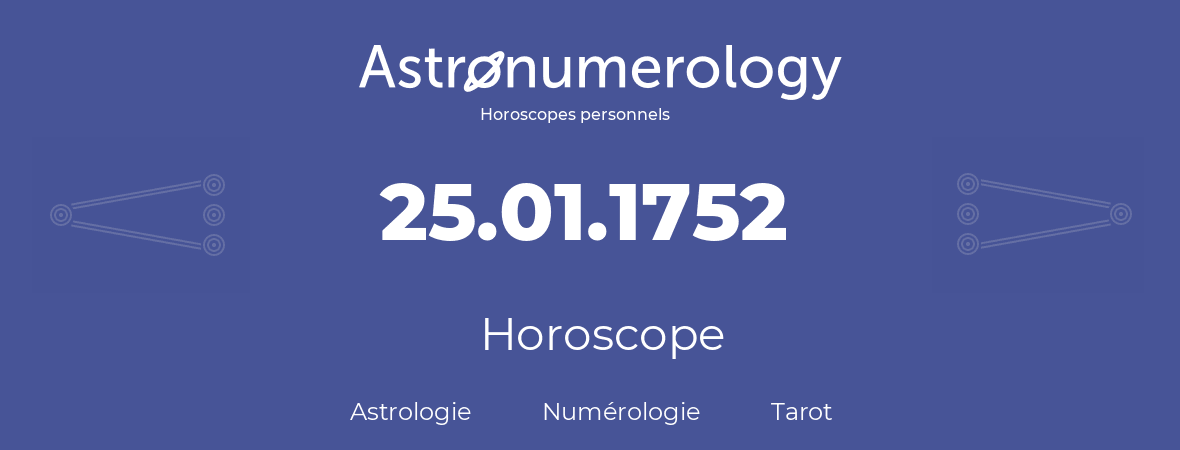 Horoscope pour anniversaire (jour de naissance): 25.01.1752 (25 Janvier 1752)