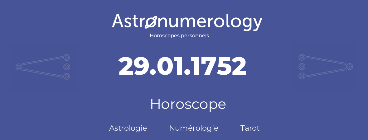 Horoscope pour anniversaire (jour de naissance): 29.01.1752 (29 Janvier 1752)