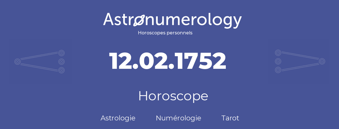 Horoscope pour anniversaire (jour de naissance): 12.02.1752 (12 Février 1752)