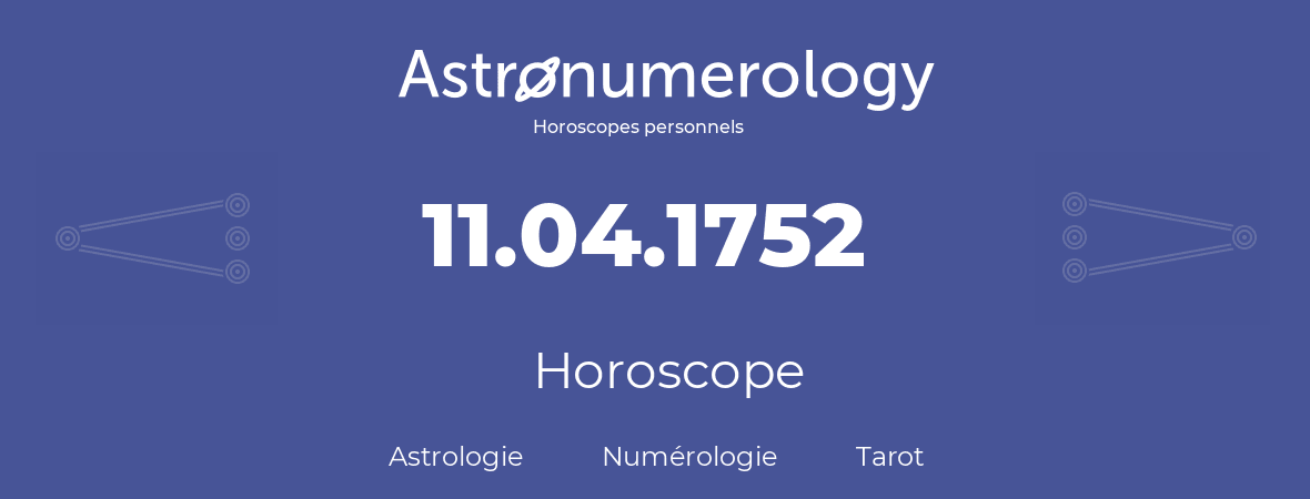 Horoscope pour anniversaire (jour de naissance): 11.04.1752 (11 Avril 1752)