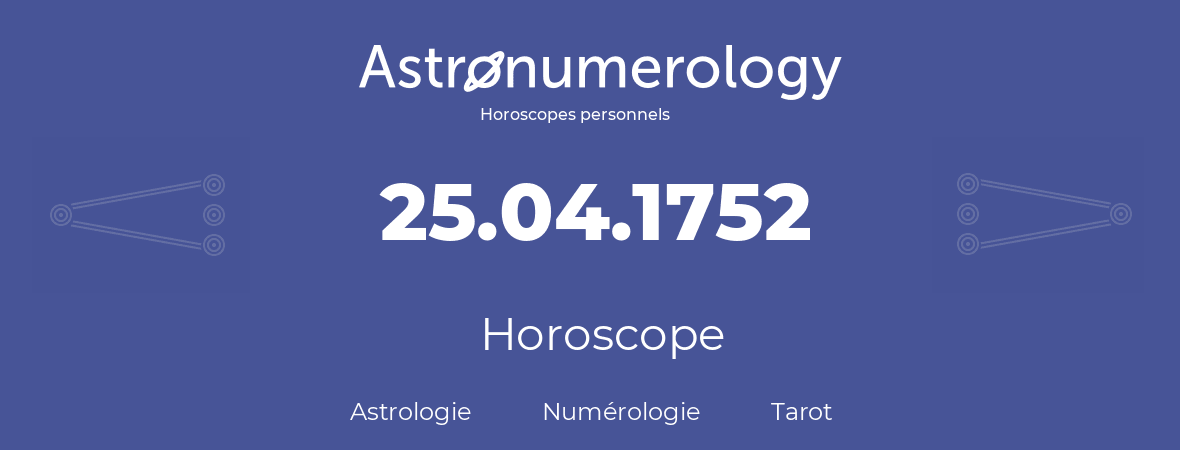 Horoscope pour anniversaire (jour de naissance): 25.04.1752 (25 Avril 1752)