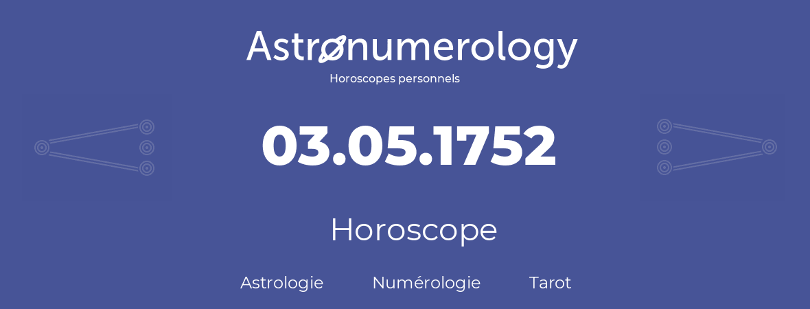 Horoscope pour anniversaire (jour de naissance): 03.05.1752 (03 Mai 1752)