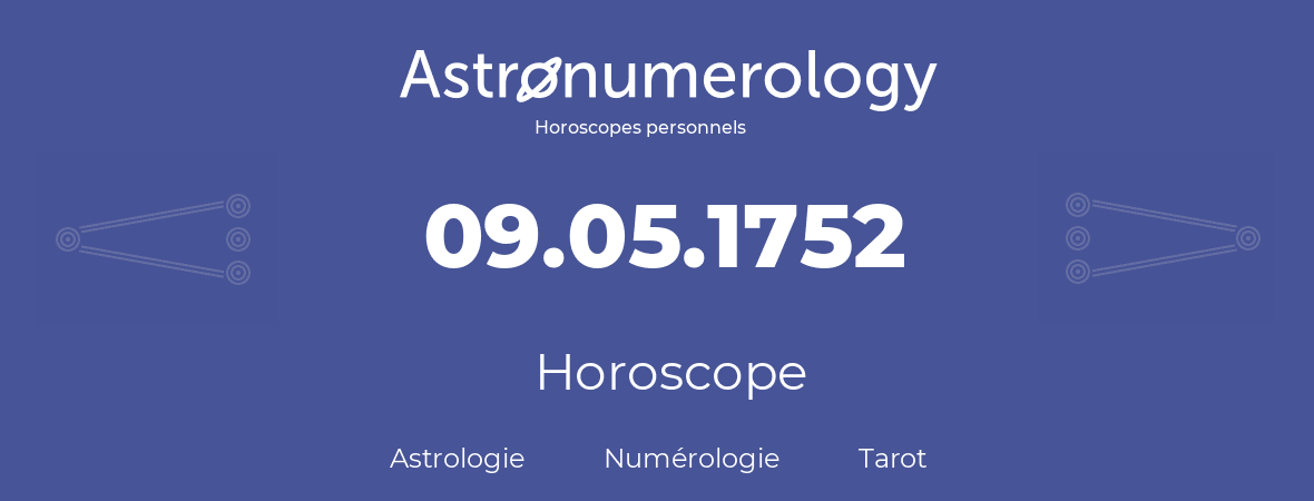 Horoscope pour anniversaire (jour de naissance): 09.05.1752 (9 Mai 1752)