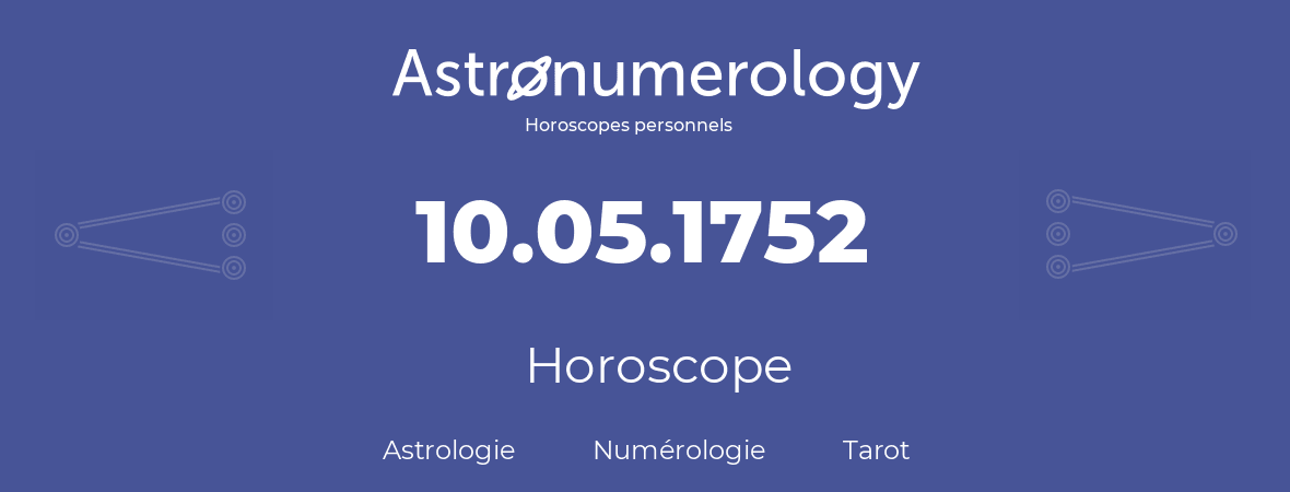 Horoscope pour anniversaire (jour de naissance): 10.05.1752 (10 Mai 1752)