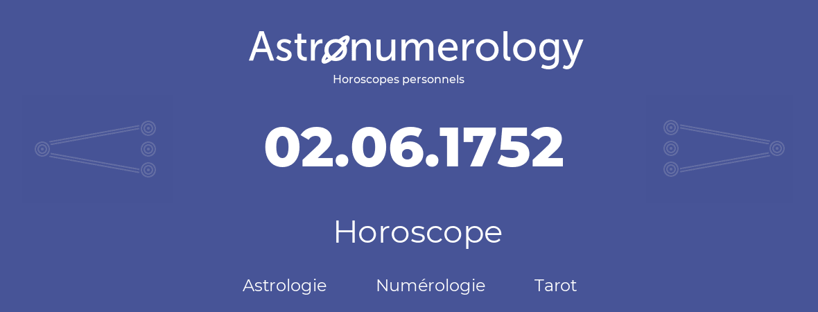 Horoscope pour anniversaire (jour de naissance): 02.06.1752 (2 Juin 1752)