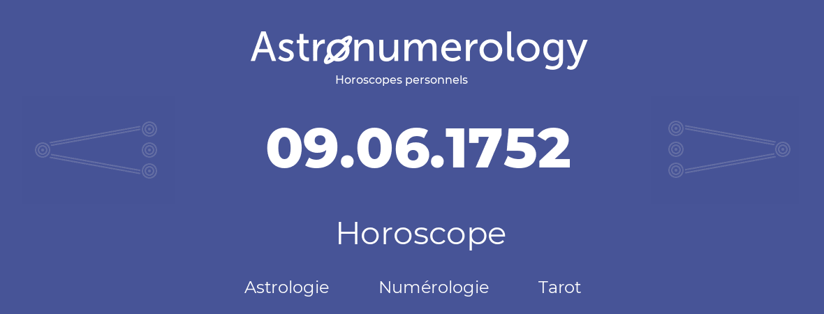 Horoscope pour anniversaire (jour de naissance): 09.06.1752 (09 Juin 1752)