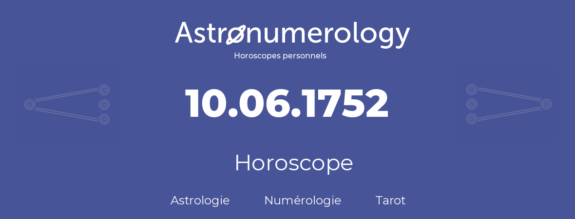 Horoscope pour anniversaire (jour de naissance): 10.06.1752 (10 Juin 1752)