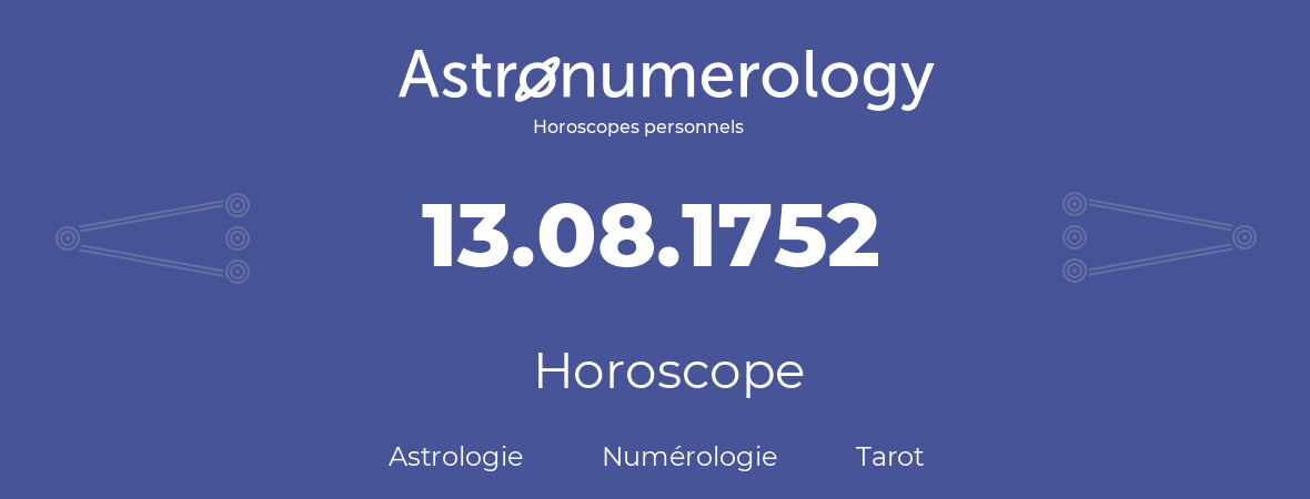 Horoscope pour anniversaire (jour de naissance): 13.08.1752 (13 Août 1752)