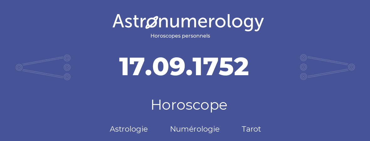 Horoscope pour anniversaire (jour de naissance): 17.09.1752 (17 Septembre 1752)