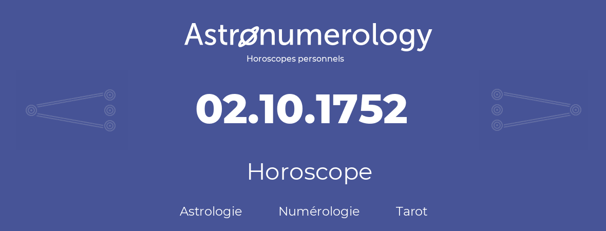 Horoscope pour anniversaire (jour de naissance): 02.10.1752 (02 Octobre 1752)
