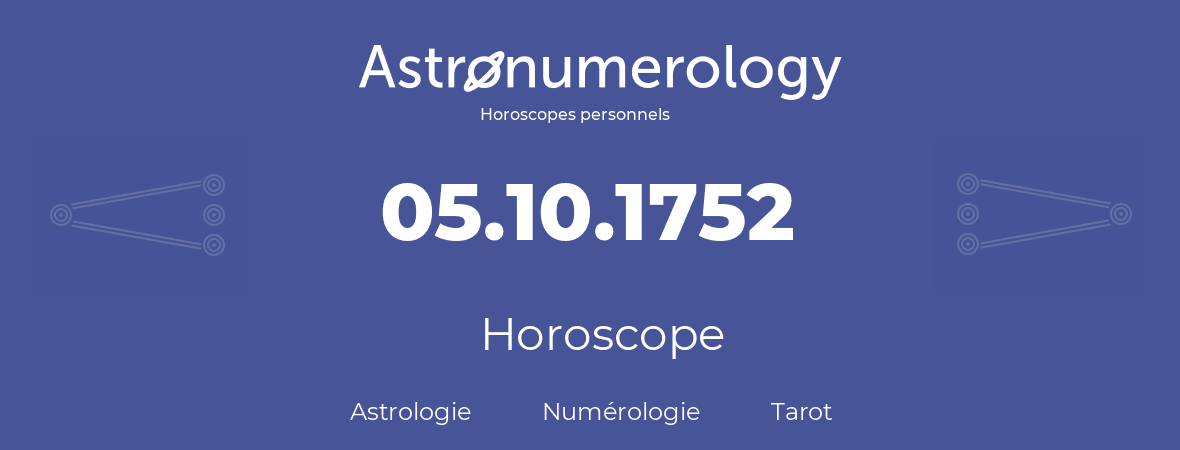 Horoscope pour anniversaire (jour de naissance): 05.10.1752 (05 Octobre 1752)