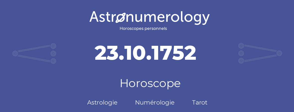 Horoscope pour anniversaire (jour de naissance): 23.10.1752 (23 Octobre 1752)