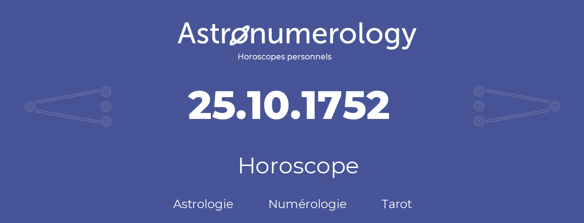 Horoscope pour anniversaire (jour de naissance): 25.10.1752 (25 Octobre 1752)