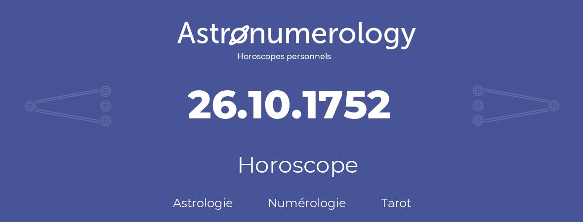 Horoscope pour anniversaire (jour de naissance): 26.10.1752 (26 Octobre 1752)
