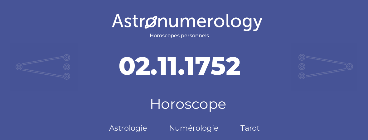 Horoscope pour anniversaire (jour de naissance): 02.11.1752 (02 Novembre 1752)