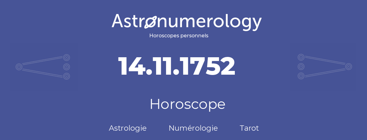 Horoscope pour anniversaire (jour de naissance): 14.11.1752 (14 Novembre 1752)