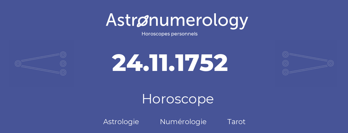 Horoscope pour anniversaire (jour de naissance): 24.11.1752 (24 Novembre 1752)