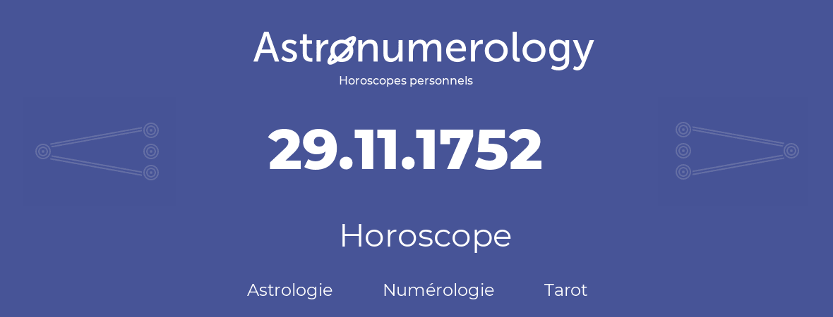 Horoscope pour anniversaire (jour de naissance): 29.11.1752 (29 Novembre 1752)