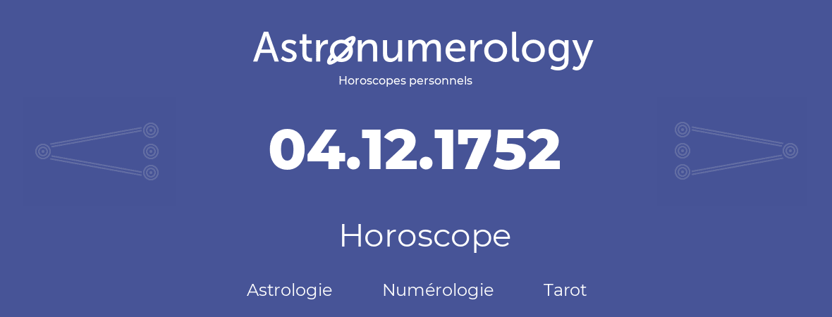 Horoscope pour anniversaire (jour de naissance): 04.12.1752 (4 Décembre 1752)