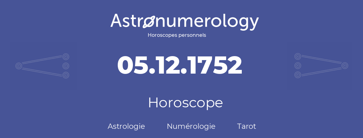 Horoscope pour anniversaire (jour de naissance): 05.12.1752 (5 Décembre 1752)