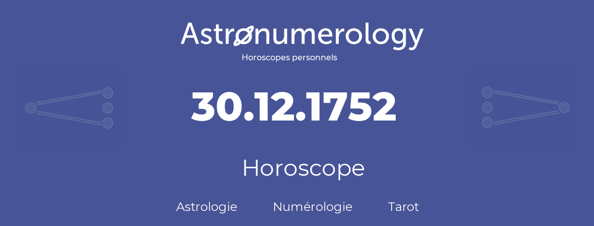 Horoscope pour anniversaire (jour de naissance): 30.12.1752 (30 Décembre 1752)