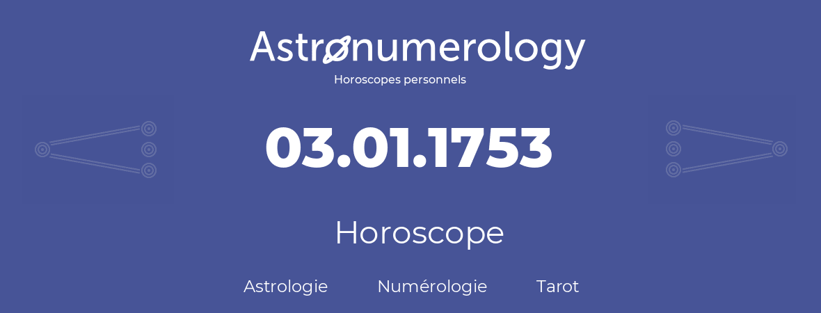 Horoscope pour anniversaire (jour de naissance): 03.01.1753 (3 Janvier 1753)