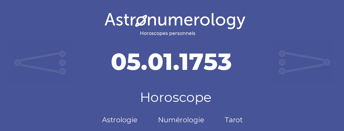 Horoscope pour anniversaire (jour de naissance): 05.01.1753 (5 Janvier 1753)