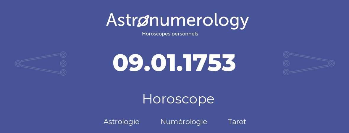 Horoscope pour anniversaire (jour de naissance): 09.01.1753 (9 Janvier 1753)