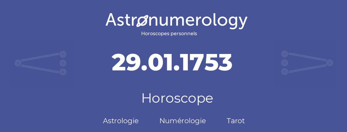 Horoscope pour anniversaire (jour de naissance): 29.01.1753 (29 Janvier 1753)