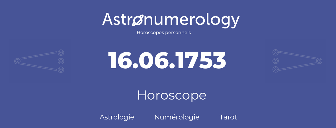 Horoscope pour anniversaire (jour de naissance): 16.06.1753 (16 Juin 1753)