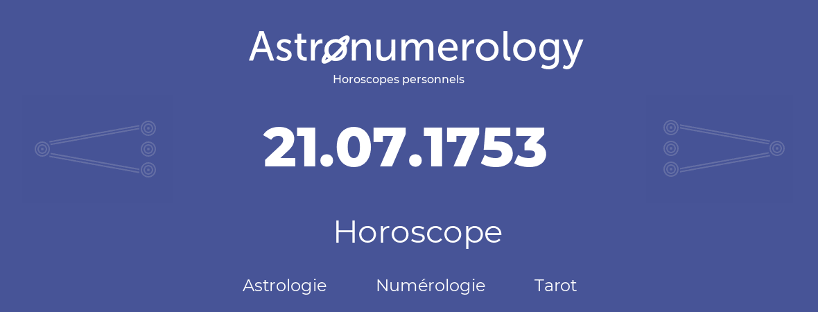 Horoscope pour anniversaire (jour de naissance): 21.07.1753 (21 Juillet 1753)