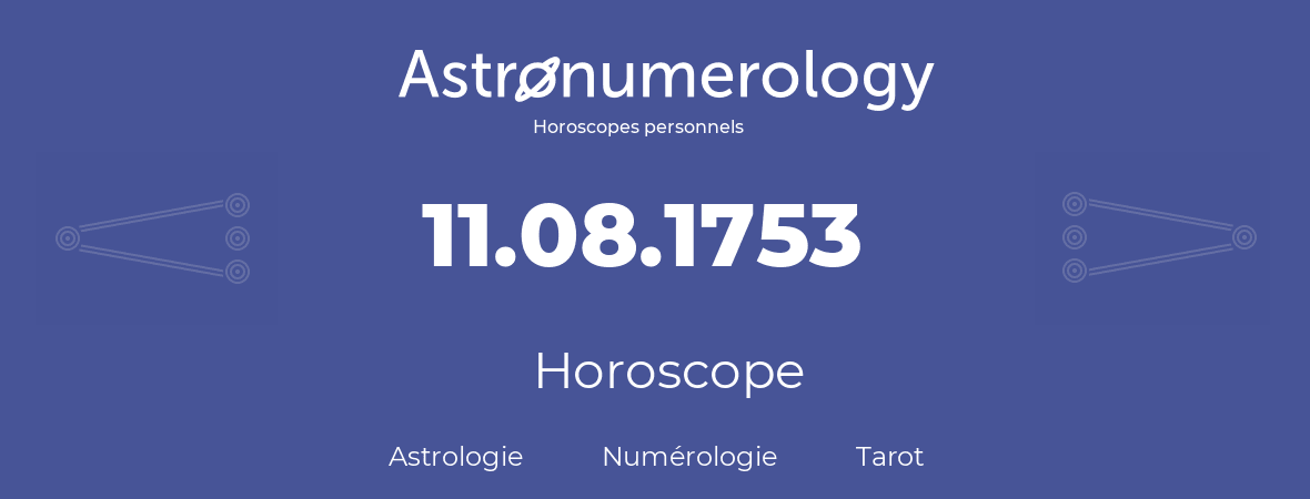 Horoscope pour anniversaire (jour de naissance): 11.08.1753 (11 Août 1753)