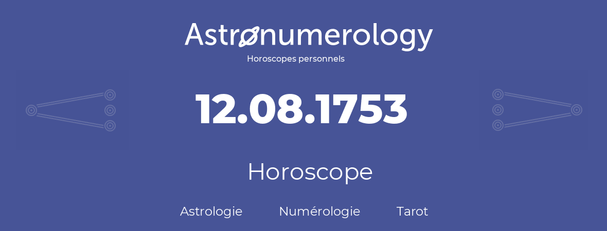 Horoscope pour anniversaire (jour de naissance): 12.08.1753 (12 Août 1753)