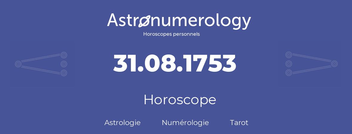 Horoscope pour anniversaire (jour de naissance): 31.08.1753 (31 Août 1753)