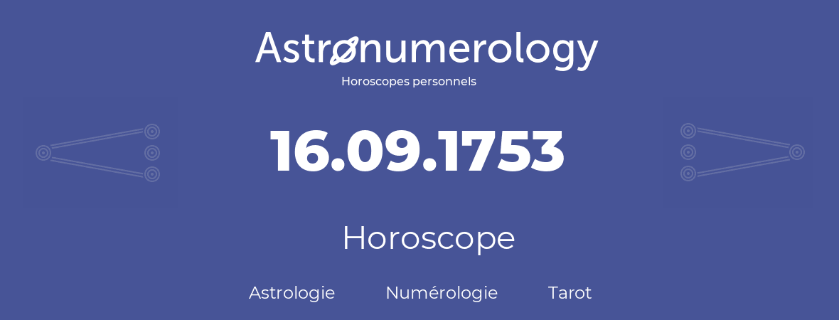 Horoscope pour anniversaire (jour de naissance): 16.09.1753 (16 Septembre 1753)