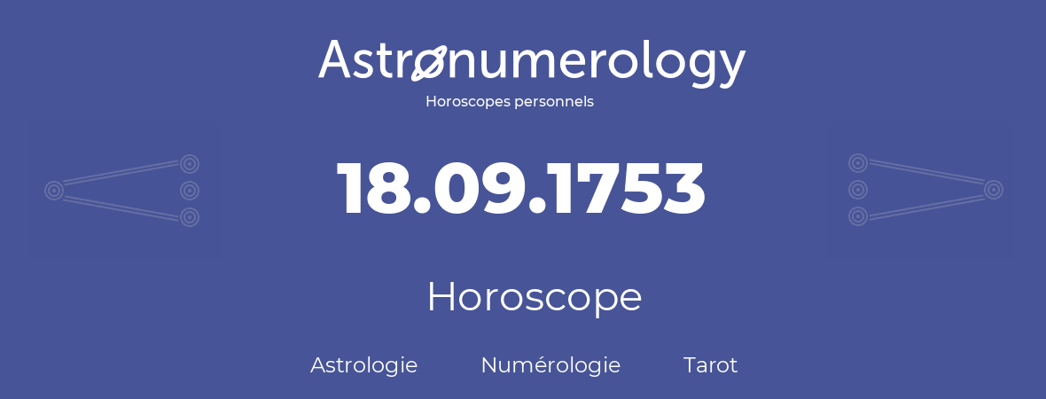 Horoscope pour anniversaire (jour de naissance): 18.09.1753 (18 Septembre 1753)