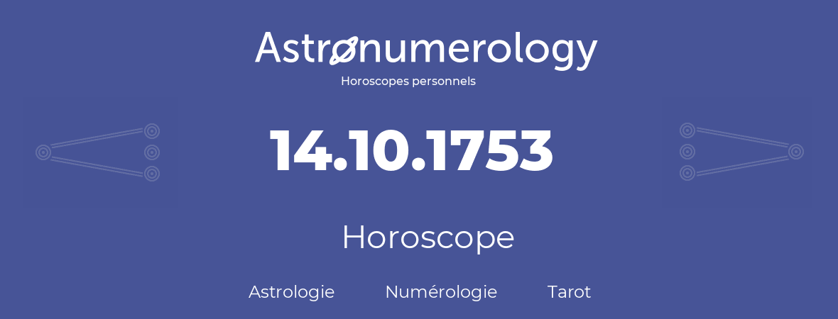 Horoscope pour anniversaire (jour de naissance): 14.10.1753 (14 Octobre 1753)