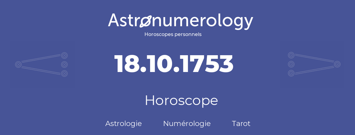 Horoscope pour anniversaire (jour de naissance): 18.10.1753 (18 Octobre 1753)