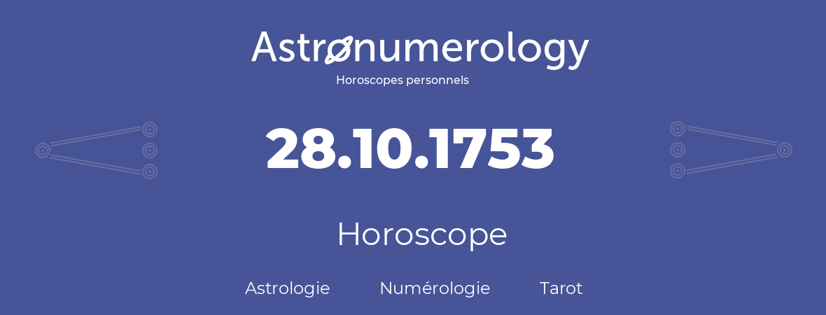 Horoscope pour anniversaire (jour de naissance): 28.10.1753 (28 Octobre 1753)