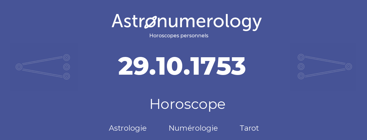 Horoscope pour anniversaire (jour de naissance): 29.10.1753 (29 Octobre 1753)