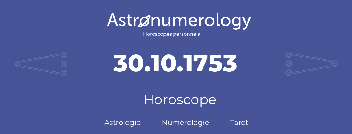 Horoscope pour anniversaire (jour de naissance): 30.10.1753 (30 Octobre 1753)