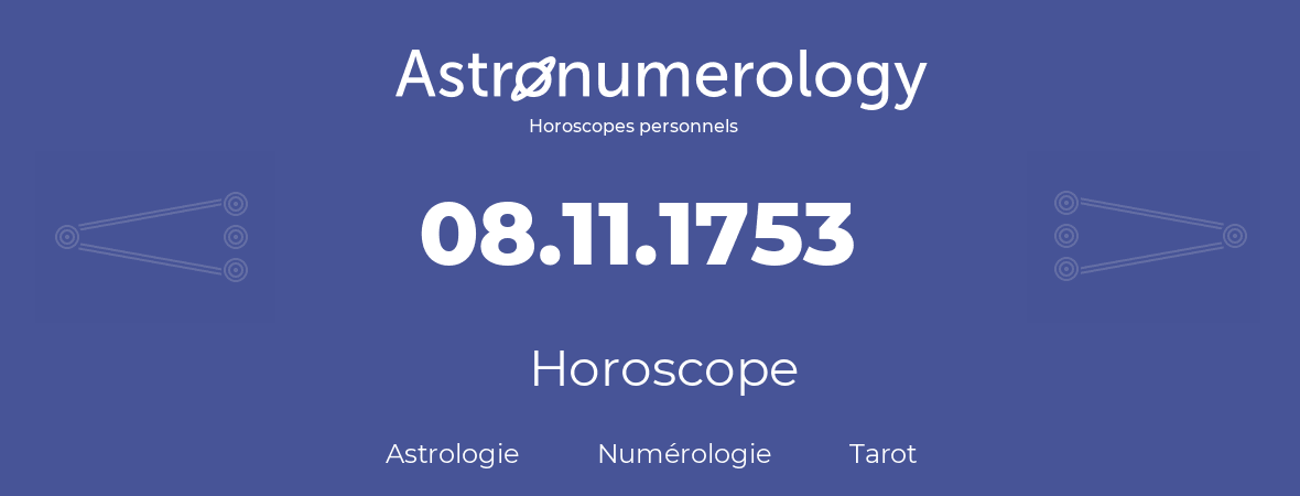 Horoscope pour anniversaire (jour de naissance): 08.11.1753 (8 Novembre 1753)