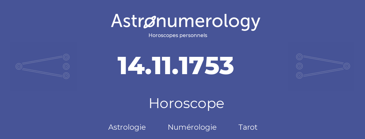 Horoscope pour anniversaire (jour de naissance): 14.11.1753 (14 Novembre 1753)