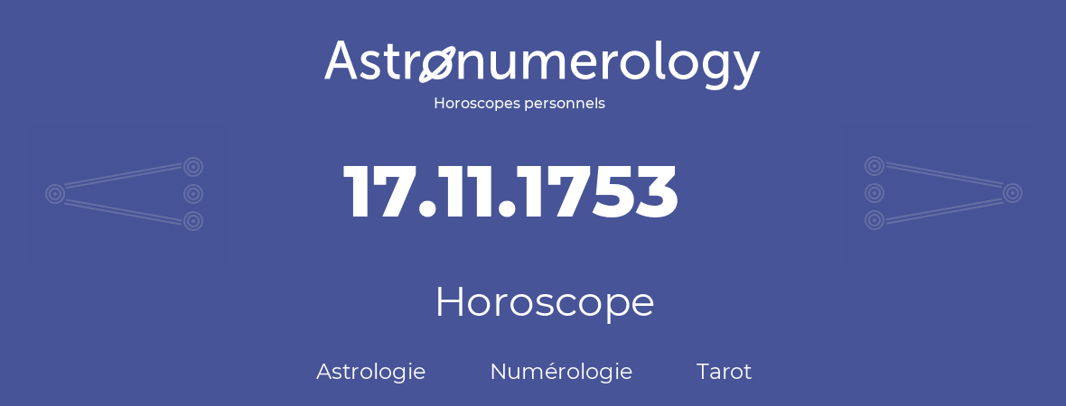 Horoscope pour anniversaire (jour de naissance): 17.11.1753 (17 Novembre 1753)