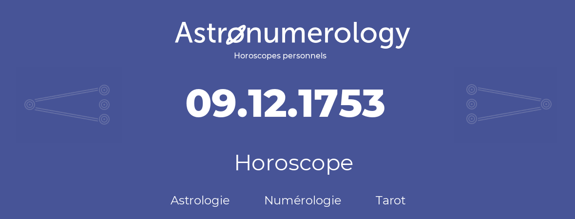 Horoscope pour anniversaire (jour de naissance): 09.12.1753 (9 Décembre 1753)