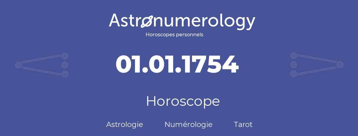 Horoscope pour anniversaire (jour de naissance): 01.01.1754 (01 Janvier 1754)