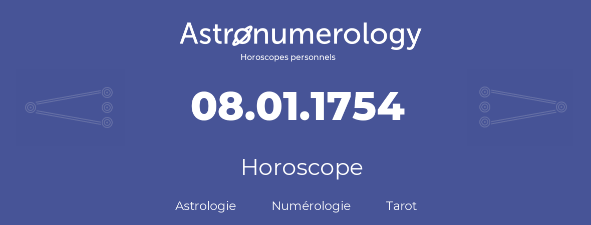 Horoscope pour anniversaire (jour de naissance): 08.01.1754 (08 Janvier 1754)