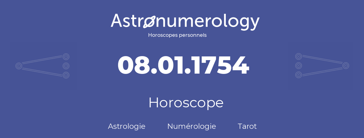 Horoscope pour anniversaire (jour de naissance): 08.01.1754 (8 Janvier 1754)